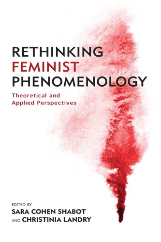 Rethinking Feminist Phenomenology Theoretical And Applied Perspectives Sara Cohen Shabot