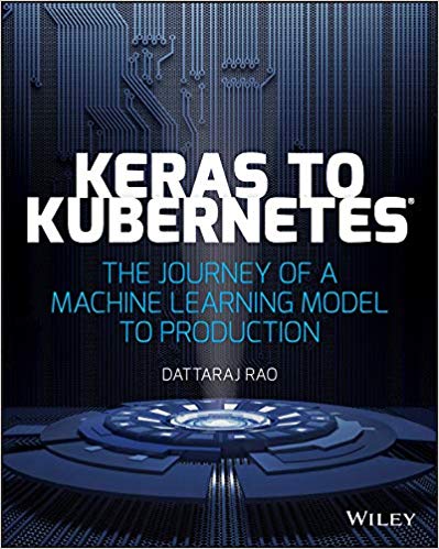Keras To Kubernetes The Journey Of A Machine Learning Model To Production 1st Edition Dattaraj Rao