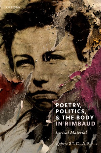 Poetry Politics And The Body In Rimbaud Lyrical Material Robert St Clair