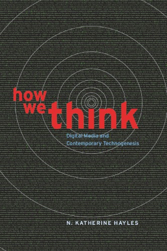 How We Think Digital Media And Contemporary Technogenesis N Katherine Hayles