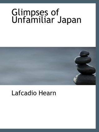 Glimpses Of Unfamiliar Japan 1894 Bibliobazaar 2008 Lafcadio Hearn
