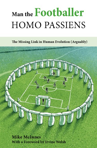 Man The Footballerhomo Passiensthe Missing Link In Human Evolution Arguably Mike Mcinnes
