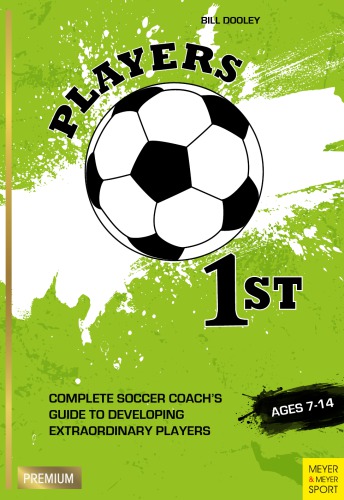 Players 1st Complete Soccer Coachs Guide To Developing Extraordinary Players Bill Dooley