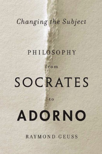 Changing The Subject Philosophy From Socrates To Adorno Raymond Geuss