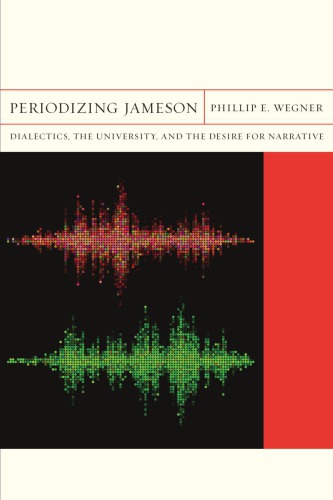 Periodizing Jameson Dialectics The University And The Desire For Narrative Philip E Wegner