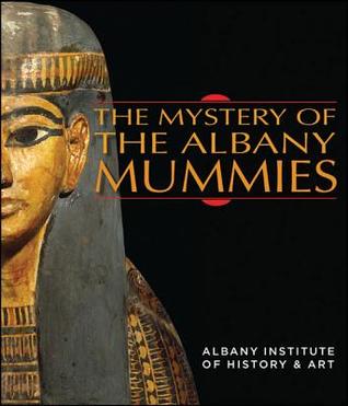 The Mystery Of The Albany Mummies Peter Lacovara