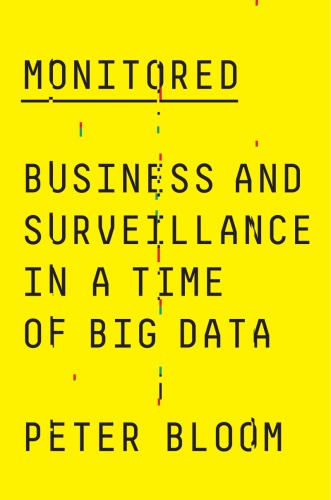 Monitored Business And Surveillance In A Time Of Big Data Peter Bloom