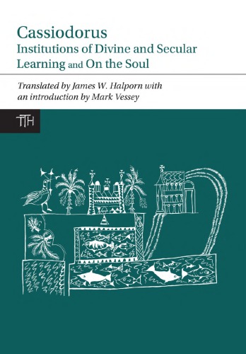 Institutions Of Divine And Secular Learning And On The Soul Magnus Aurelius Cassiodorus Senator