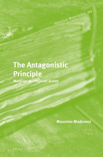 The Antagonistic Principle Marxism And Political Action Massimo Modonesi