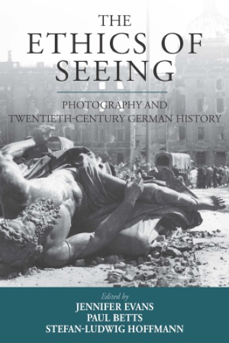 The Ethics Of Seeing Jennifer Evans Paul Betts Stefanludwig Hoffmann