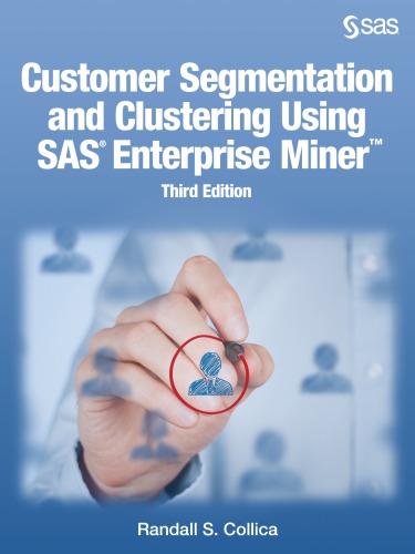 Customer Segmentation And Clustering Using Sas Enterprise Miner 3ed Randall S Collica