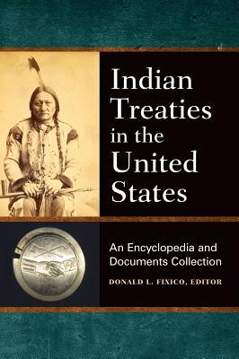 Indian Treaties In The United States An Encyclopedia And Documents Collection Hardcover Donald L Fixico