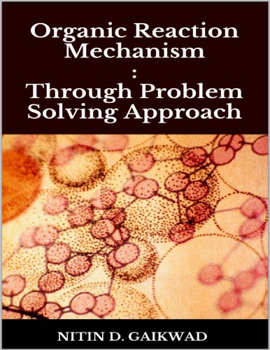 Organic Reaction Mechanism Through Problem Solving Approach Nitin D Gaikwad