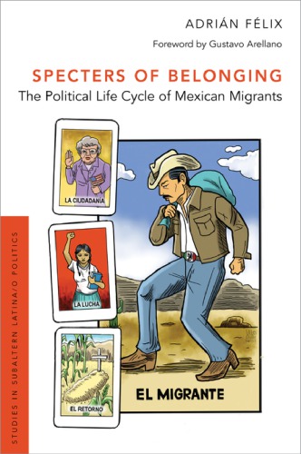 Specters Of Belonging The Political Life Cycle Of Mexican Migrants Paperback Adrin Flix