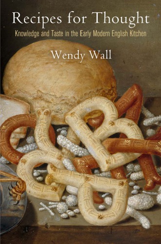 Recipes For Thought Knowledge And Taste In The Early Modern English Kitchen Wendy Wall