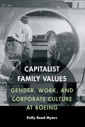 Capitalist Family Values Gender Work And Corporate Culture At Boeing Polly Reed Myers