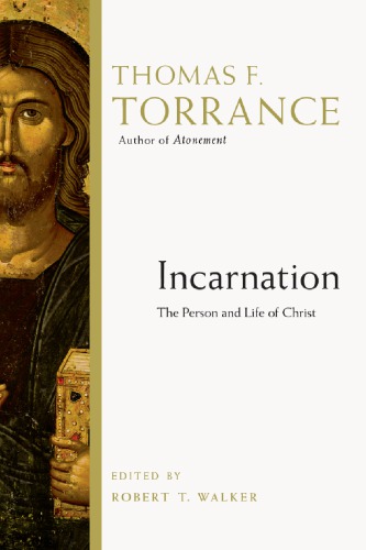 Incarnation The Person And Life Of Christ Thomas F Torrance