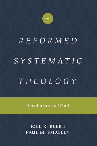 Reformed Systematic Theology Volume 1 Revelation And God Joel Beeke Paul M Smalley