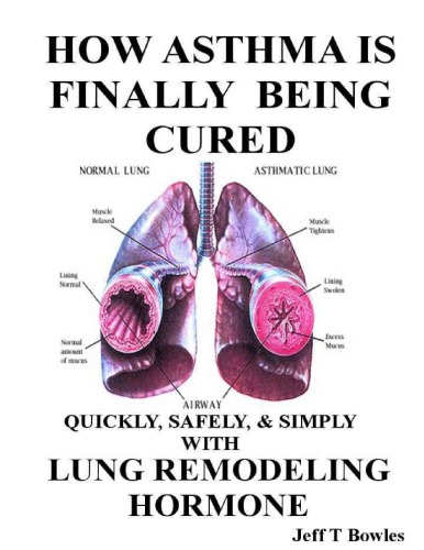 How Asthma Is Finally Being Curedquickly Simply Safely With Human Lung Remodeling Hormone Jeff T Bowles