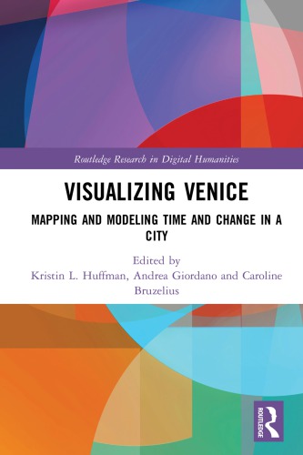 Visualizing Venice Mapping And Modeling Time And Change In A City Kristin L Huffman