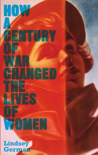 How A Century Of War Changed The Lives Of Women Lindsey German