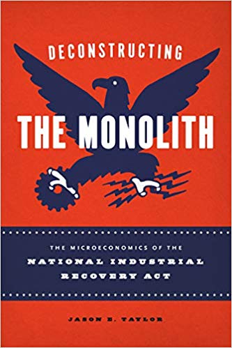 Deconstructing The Monolith The Microeconomics Of The National Industrial Recovery Act Jason E Taylor