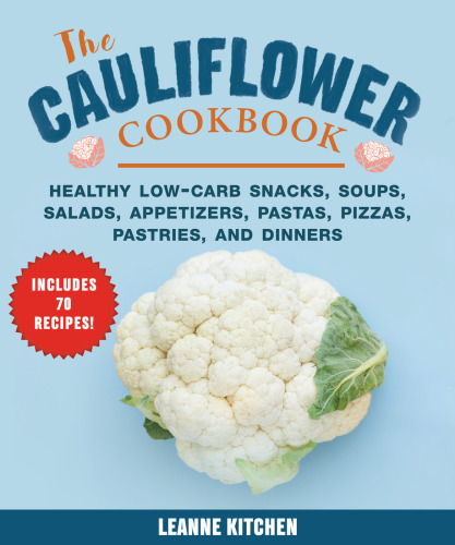 Cauliflower Cookbook Healthy Lowcarb Snacks Soups Salads Appetizers Pastas Pizzas Pastries And Dinners Leanne Kitchen