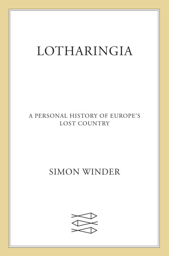 Lotharingia A Personal History Of Europes Lost Country Simon Winder