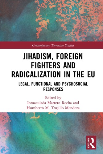 Jihadism Foreign Fighters And Radicalization In The Eu Legal Functional And Psychosocial Responses Inmaculada Marrero Rocha