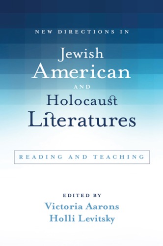 New Directions In Jewish American And Holocaust Literatures Reading And Teaching Victoria Aarons And Holli Levitsky