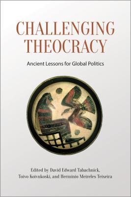 Challenging Theocracy Ancient Lessons For Global Politics David Tabachnick Toivo Koivukoski Herminio Meireles Teixeira