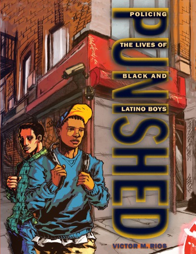 Punished Policing The Lives Of Black And Latino Boys Victor Rios