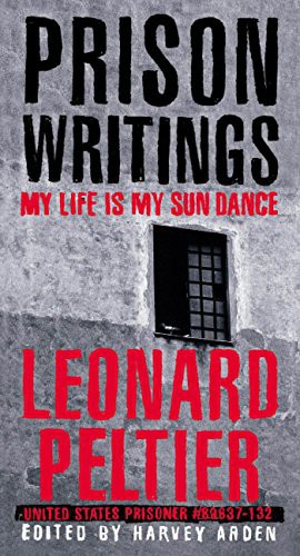 Prison Writings My Life Is My Sun Dance 1st Ebook Leonard Peltier Harvey Arden Ramsey Clark Chief Arvol Looking Horse
