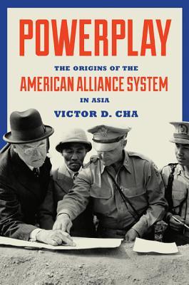 Powerplay The Origins Of The American Alliance System In Asia Victor D Cha
