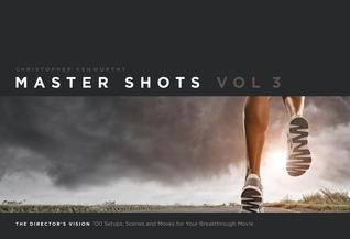 Master Shots Vol 3 The Directors Vision 100 Setups Scenes And Moves For Your Breakthrough Movie Paperback Christopher Kenworthy