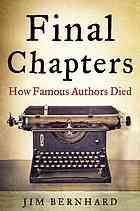 Final Chapters How Famous Authors Died Bernhard Jim