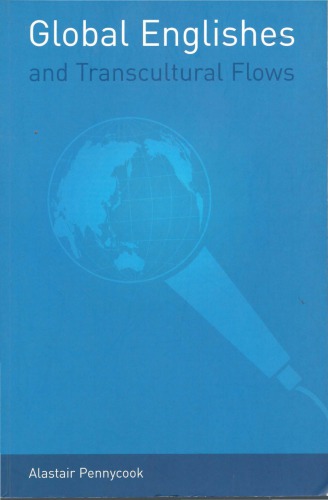 Global Englishes And Transcultural Flows Alastair Pennycook