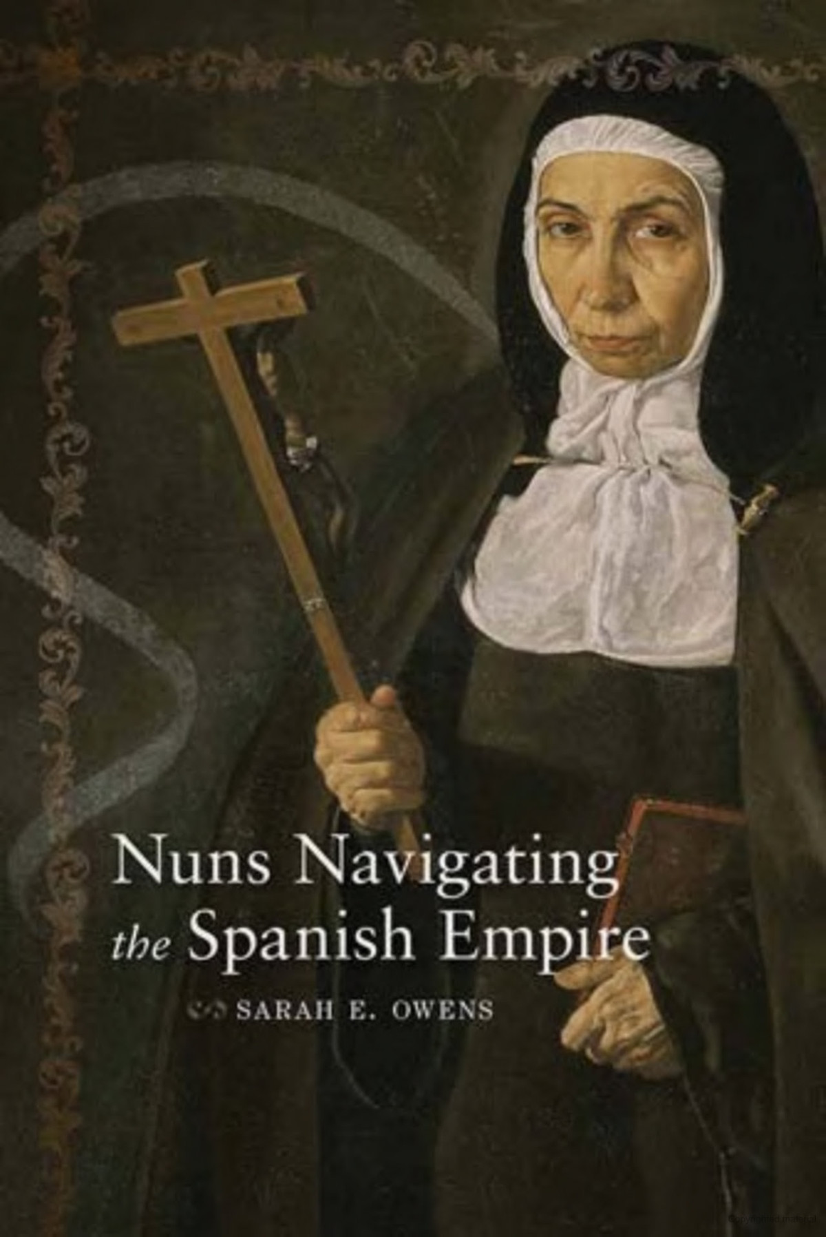 Nuns Navigating The Spanish Empire Sarah E Owens