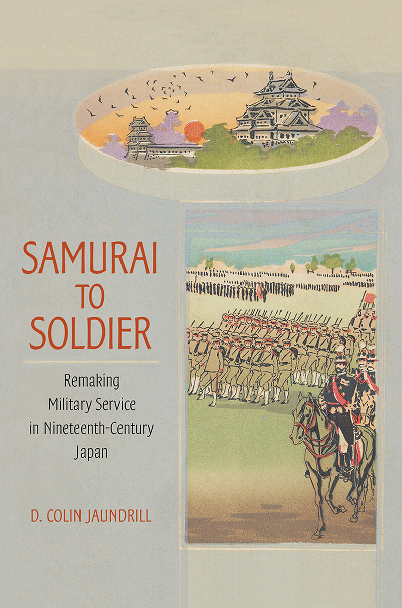 Samurai To Soldier Remaking Military Service In Nineteenthcentury Japan Studies Of The Weatherhead East Asian Institute Columbia University 1st Edition Jaundrill