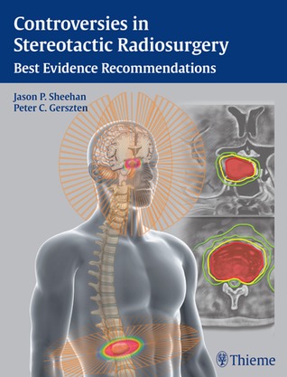 Controversies In Stereotactic Radiosurgery Best Evidence Recommendations Jason P Sheehan Peter Gerszten