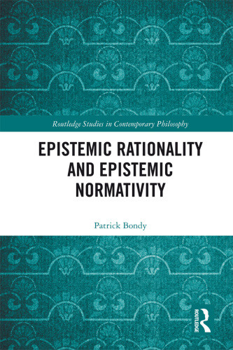 Epistemic Rationality And Epistemic Normativity First Edition Bondy