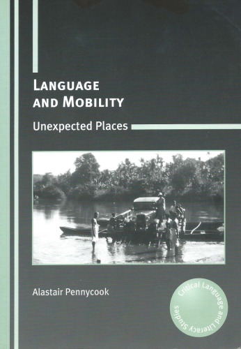 Language And Mobility Unexpected Places Alastair Pennycook