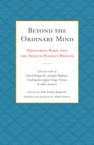 Beyond The Ordinary Mind Dzogchen Rim And The Path Of Perfect Wisdom Adam Pearcey