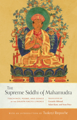 The Supreme Siddhi Of Mahamudra Teachings Poems And Songs Of The Drukpa Kagyu Lineage Tsoknyi Rinpoche