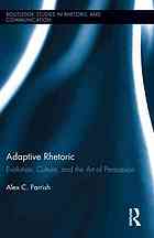 Adaptive Rhetoric Evolution Culture And The Art Of Persuasion First Issued In Paperback Alex C Parrish