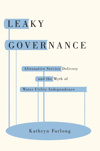Leaky Governance Alternative Service Delivery And The Myth Of Water Utility Independence Kathryn Furlong