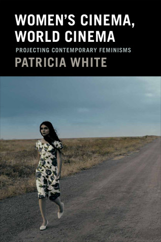 Womens Cinema World Cinema Projecting Contemporary Feminisms Patricia White