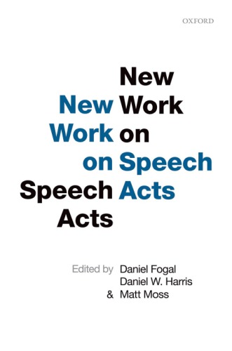 New Work On Speech Acts First Edition Daniel Fogal Daniel W Harris