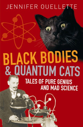 Black Bodies And Quantum Cats Tales Of Pure Genius And Mad Science Ouellette
