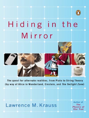 Hiding In The Mirror The Quest For Alternate Realities From Plato To String Theory Krauss Lm